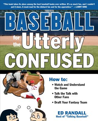 Book cover of Baseball for the Utterly Confused by Randall, Ed