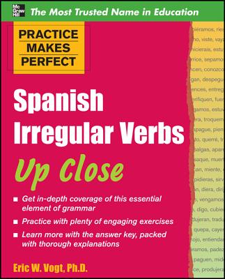 Book cover of Practice Makes Perfect: Spanish Irregular Verbs Up Close by Vogt, Eric W.