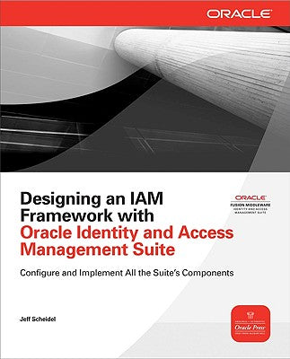 Book cover of Designing an IAM Framework with Oracle Identity and Access Management Suite by Scheidel, Jeff