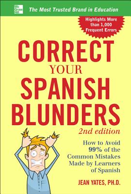 Book cover of Correct Your Spanish Blunders: How to Avoid 99% of the Common Mistakes Made by Learners of Spanish by Yates, Jean