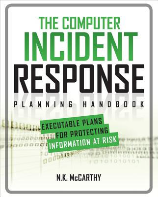 Book cover of The Computer Incident Response Planning Handbook: Executable Plans for Protecting Information at Risk by McCarthy, N. K.