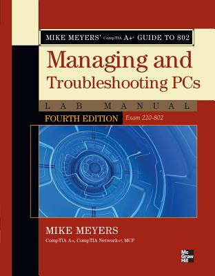 Mike Meyers' Comptia A+ Guide to 802 Managing and Troubleshooting PCs Lab Manual, Fourth Edition (Exam 220-802) by Mike Meyers book cover
