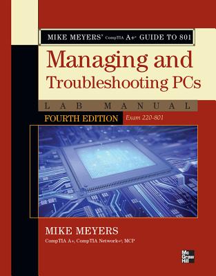 Book cover of Mike Meyers' Comptia A+ Guide to 801 Managing and Troubleshooting PCs Lab Manual, Fourth Edition (Exam 220-801) by Meyers, Mike