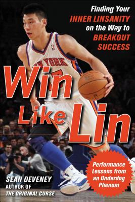 Book cover of Win Like Lin: Finding Your Inner Linsanity on the Way to Breakout Success by Deveney, Sean