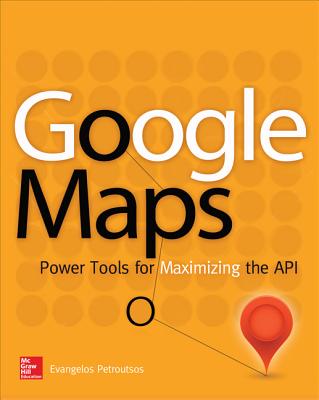 Book cover of Google Maps: Power Tools for Maximizing the API by Petroutsos, Evangelos