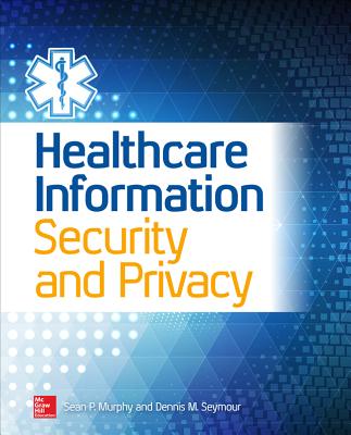 Book cover of Healthcare Information Security and Privacy by Murphy, Sean P.