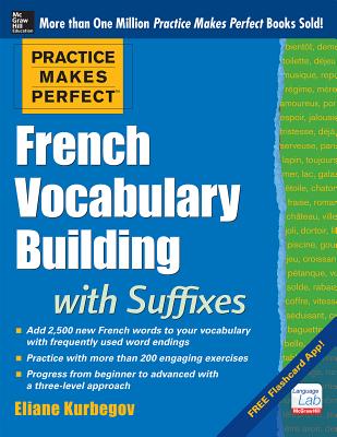 Book cover of Practice Makes Perfect French Vocabulary Building with Suffixes and Prefixes: (Beginner to Intermediate Level) 200 Exercises + Flashcard App by Kurbegov, Eliane