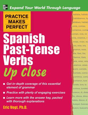 Book cover of Practice Makes Perfect Spanish Past-Tense Verbs Up Close by Vogt, Gregory Peter Ed Peter Ed