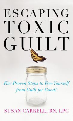 Book cover of Escaping Toxic Guilt (H/C) by Carrell, Susan