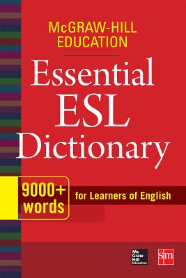 Book cover of McGraw-Hill Education Essential ESL Dictionary: 9,000+ Words for Learners of English by McGraw Hill