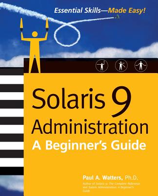 Book cover of Solaris 9 Administration: A Beginner's Guide by Watters, Paul