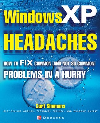 Book cover of Windows XP Headaches: How to Fix Common (and Not So Common) Problems in a Hurry by Simmons, Curt
