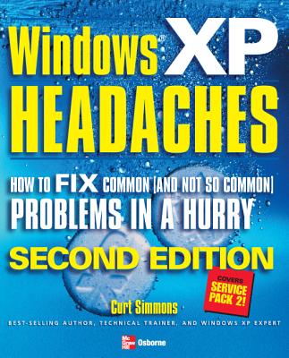 Book cover of Windows XP Headaches: How to Fix Common (and Not So Common) Problems in a Hurry by Simmons, Curt