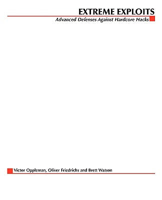 Book cover of Extreme Exploits: Advanced Defenses Against Hardcore Hacks (Hacking Exposed) by Oppleman, Victor