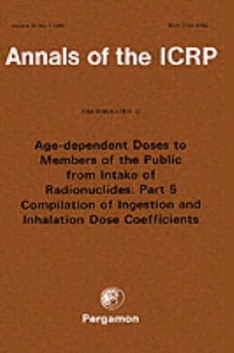 Book cover of Icrp Publication 72: Age-Dependent Doses to the Members of the Public from Intake of Radionuclides Part 5, Compilation of Ingestion and Inhalation Coe by Icrp