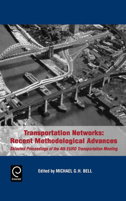 Book cover of Transportation Networks: Recent Methodological Advances - Selected Proceedings of the 4th Euro Transportation Meeting by Bell, Michael G. H.