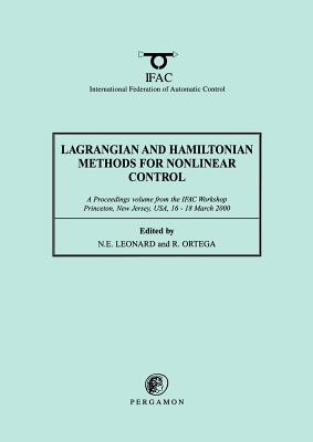 Book cover of Lagrangian and Hamiltonian Methods for Nonlinear Control 2000: A Proceedings Volume from the Ifac Workshop, Princeton, New Jersey, Usa, 16 - 18 March by Leonard, N. E.