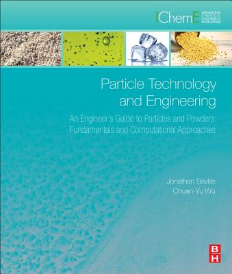 Book cover of Particle Technology and Engineering: An Engineer's Guide to Particles and Powders: Fundamentals and Computational Approaches by Seville, Jonathan P. K.