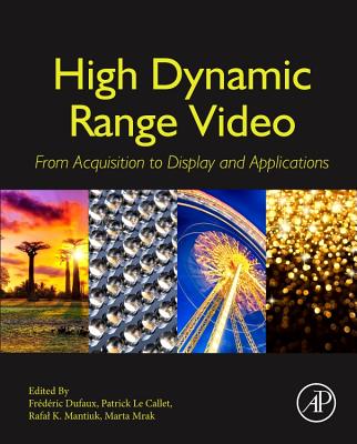 Book cover of High Dynamic Range Video: From Acquisition, to Display and Applications by Dufaux, Fr