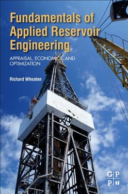 Book cover of Fundamentals of Applied Reservoir Engineering: Appraisal, Economics and Optimization by Wheaton, Richard