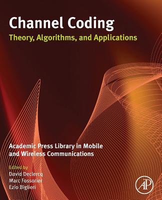Book cover of Channel Coding: Theory, Algorithms, and Applications: Academic Press Library in Mobile and Wireless Communications by Declercq, David