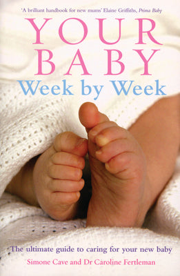 Book cover of Your Baby Week by Week: The Ultimate Guide to Caring for Your New Baby by Cave, Simone