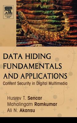 Book cover of Data Hiding Fundamentals and Applications: Content Security in Digital Multimedia by Sencar, Husrev T.