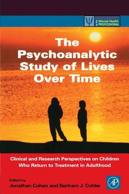 Book cover of The Psychoanalytic Study of Lives Over Time: Clinical and Research Perspectives on Children Who Return to Treatment in Adulthood by Cohler, Bertram J.