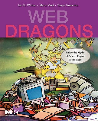 Book cover of Web Dragons: Inside the Myths of Search Engine Technology by Witten, Ian H.