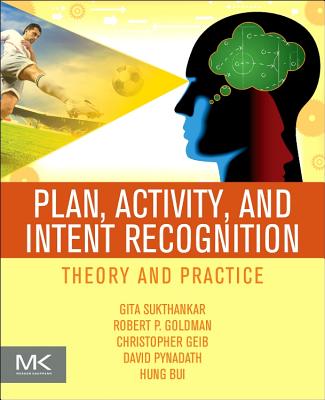 Book cover of Plan, Activity, and Intent Recognition: Theory and Practice by Sukthankar, Gita