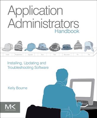 Book cover of Application Administrators Handbook: Installing, Updating and Troubleshooting Software by Bourne, Kelly C.
