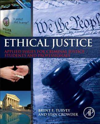 Book cover of Ethical Justice: Applied Issues for Criminal Justice Students and Professionals by Turvey, Brent E.