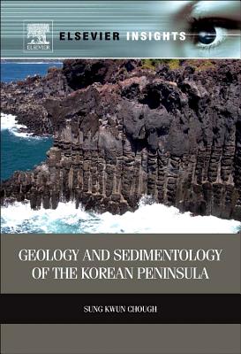Book cover of Geology and Sedimentology of the Korean Peninsula by Chough, Sung Kwun