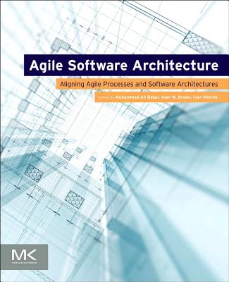 Book cover of Agile Software Architecture: Aligning Agile Processes and Software Architectures by Babar, Muhammad Ali
