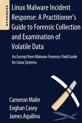 Book cover of Linux Malware Incident Response: A Practitioner's Guide to Forensic Collection and Examination of Volatile Data: An Excerpt from Malware Forensic Fiel by Casey, Eoghan