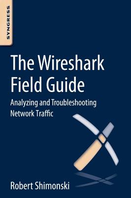 Book cover of The Wireshark Field Guide: Analyzing and Troubleshooting Network Traffic by Shimonski, Robert