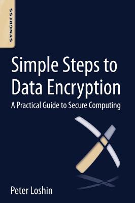 Book cover of Simple Steps to Data Encryption: A Practical Guide to Secure Computing by Loshin, Peter