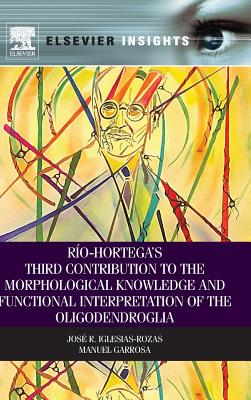 Book cover of Rio-Hortega's Third Contribution to the Morphological Knowledge and Functional Interpretation of the Oligodendroglia by Iglesias-Rozas, Jose R.