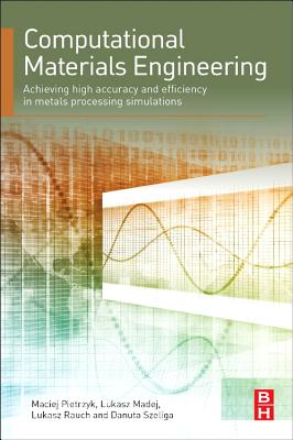 Book cover of Computational Materials Engineering: Achieving High Accuracy and Efficiency in Metals Processing Simulations by Pietrzyk, Maciej