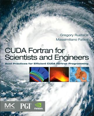 Book cover of CUDA Fortran for Scientists and Engineers: Best Practices for Efficient CUDA Fortran Programming by Ruetsch, Gregory