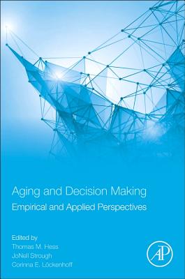Book cover of Aging and Decision Making: Empirical and Applied Perspectives by Hess, Thomas M.