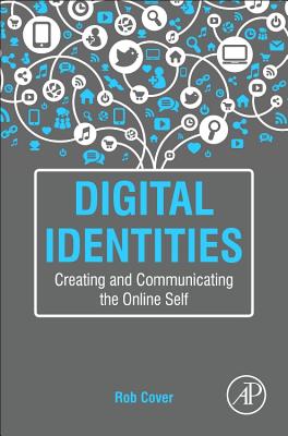 Book cover of Digital Identities: Creating and Communicating the Online Self by Cover, Rob