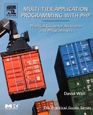 Book cover of Multi-Tier Application Programming with PHP: Practical Guide for Architects and Programmers by Wall, David