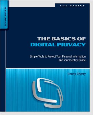 Book cover of The Basics of Digital Privacy: Simple Tools to Protect Your Personal Information and Your Identity Online by Cherry, Denny