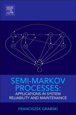Book cover of Semi-Markov Processes: Applications in System Reliability and Maintenance by Grabski, Franciszek
