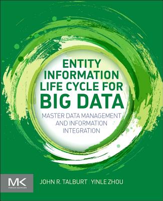 Book cover of Entity Information Life Cycle for Big Data: Master Data Management and Information Integration by Talburt, John R.