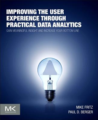 Book cover of Improving the User Experience Through Practical Data Analytics: Gain Meaningful Insight and Increase Your Bottom Line by Fritz, Mike
