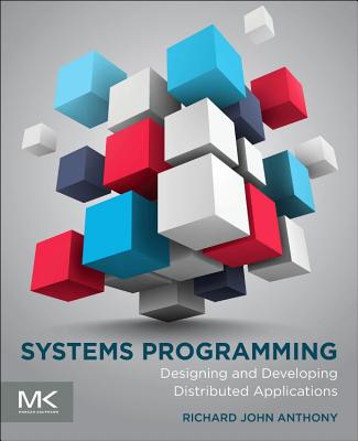 Book cover of Systems Programming: Designing and Developing Distributed Applications by Anthony, Richard