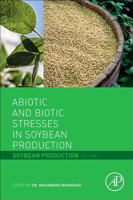 Book cover of Abiotic and Biotic Stresses in Soybean Production: Soybean Production Volume 1 by Miransari, Mohammad