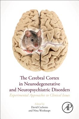 Book cover of The Cerebral Cortex in Neurodegenerative and Neuropsychiatric Disorders: Experimental Approaches to Clinical Issues by Cechetto, David F.